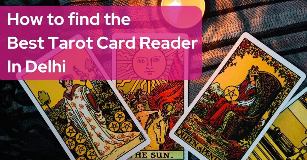 Best Tarot Reader In Delhi: Your Guide to a Personalized Reading Experience 5 Tarot Card Reader