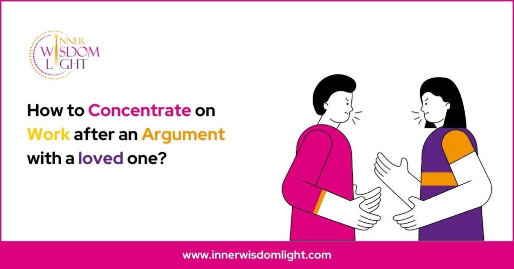 8 Tips on “How to Concentrate on Work after an Argument with a loved one?” 2 How to concentrate on work after an argument with a loved one?