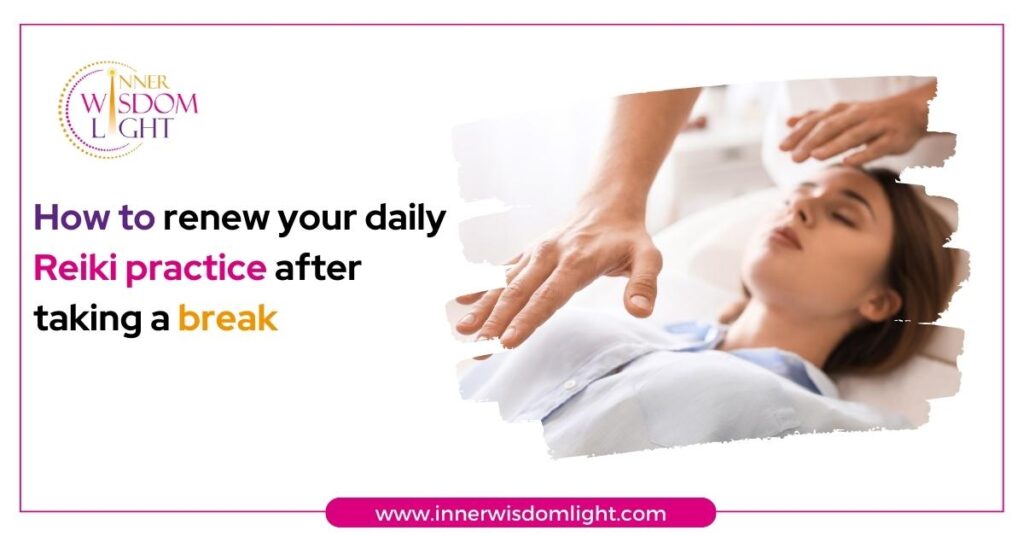 How to renew your daily Reiki practice after taking a break 9 Reiki Practice