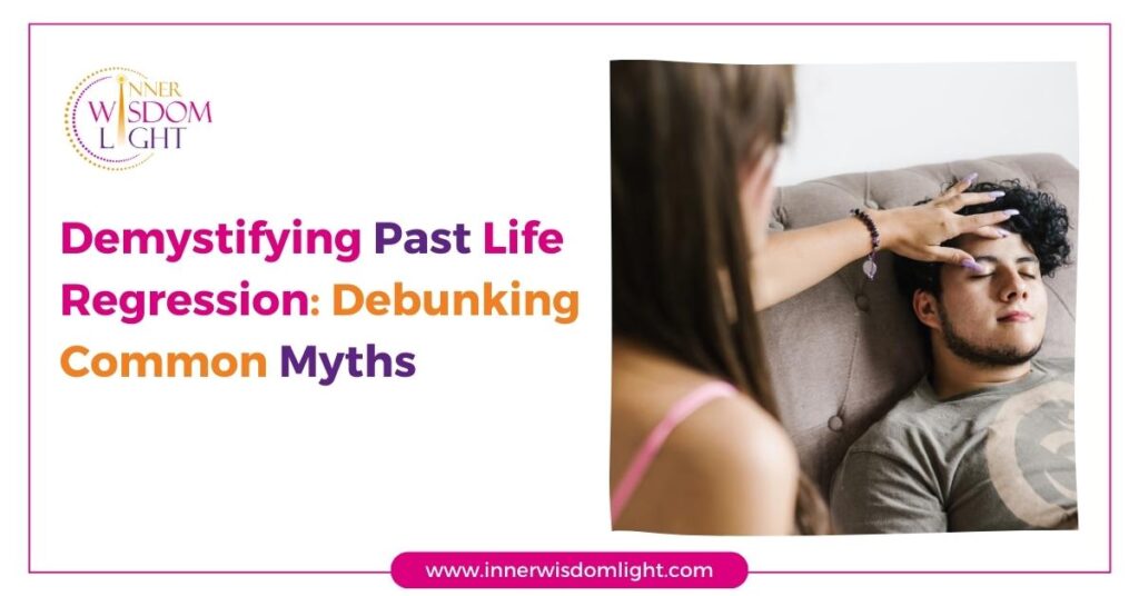 Demystifying Past Life Regression: Debunking Common Myths 2 Life Regression