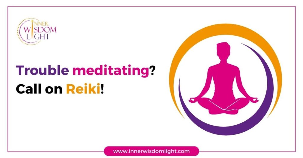 Trouble meditating? Call on Reiki! 2 Trouble Meditating