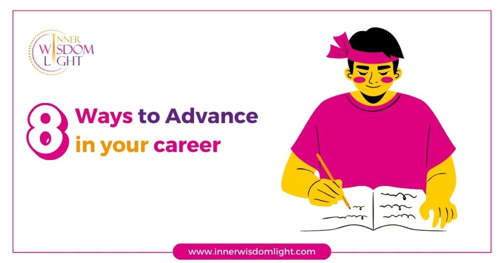 Eight Ways to Advance in your career 2 Eight Ways to Advance in your career