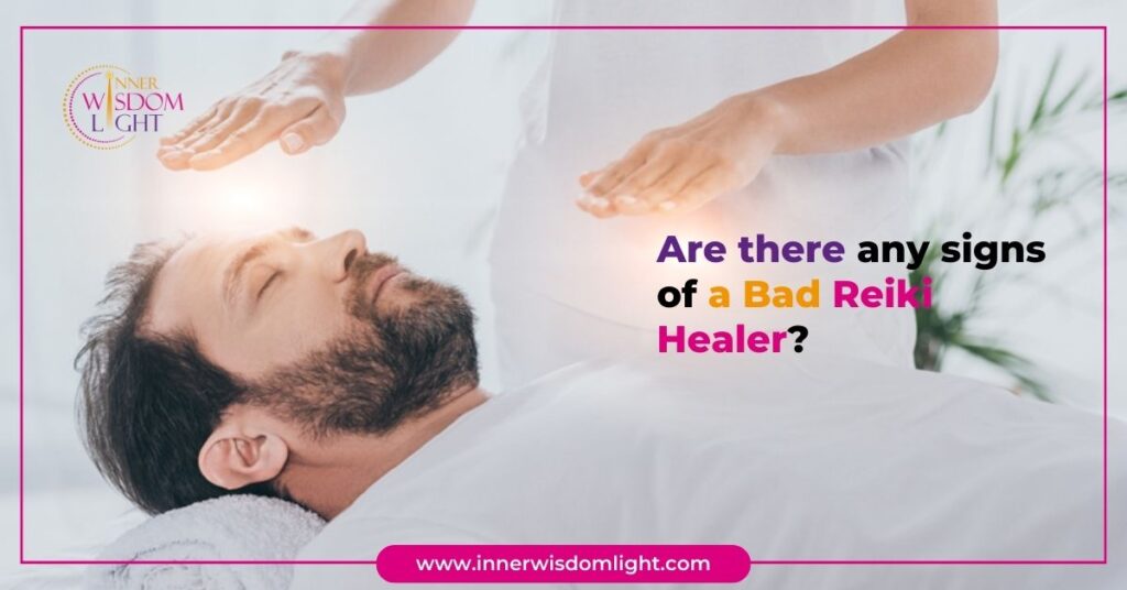 Are there any signs of a bad Reiki healer? 8 signs of a bad Reiki healer