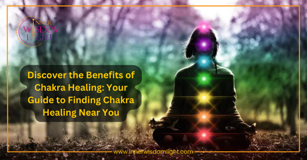 Discover the Benefits of Chakra Healing: Your Guide to Finding Chakra Healing Near You 1 Chakra Healing
